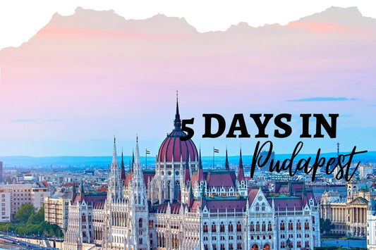 5 days in Budapest - What should you do?