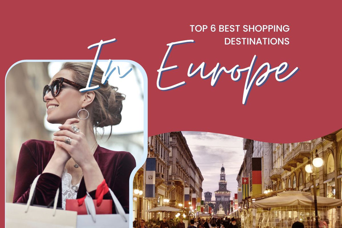 Best shopping destinations in Europe with 6 suggestions